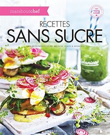 Recettes sans sucre : près de 70 recettes de brunch, plats & desserts