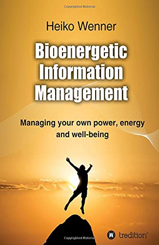 Bioenergetic Information Management: Managing your own power, energy and well-being
