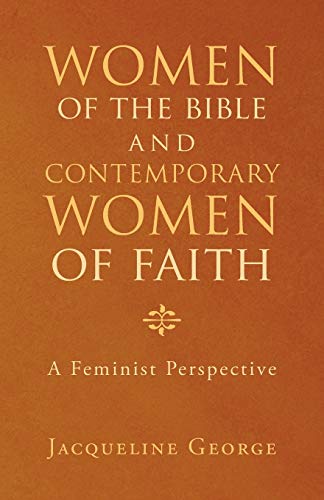Women of the Bible and Contemporary Women of Faith: A Feminist Perspective