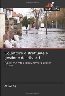 Collettore distrettuale e gestione dei disastri: (Con riferimento a Jaipur, Barmer e Bikaner District)