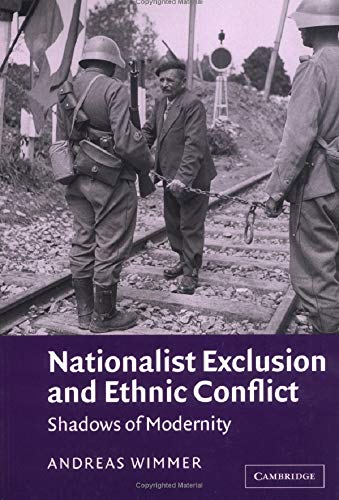 Nationalist Exclusion and Ethnic Conflict: Shadows of Modernity