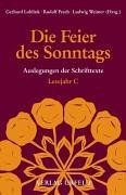 Die Feier des Sonntags. Auslegungen der Schrifttexte: Die Feier des Sonntags. Lesejahr C. Auslegung der Schrifttexte