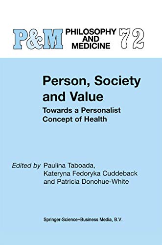 Person, Society and Value: Towards a Personalist Concept of Health (Philosophy and Medicine, 72, Band 72)