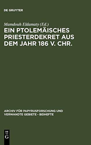 Ein ptolemäisches Priesterdekret aus dem Jahr 186 v. Chr.: Eine neue Version von Philensis II in Kairo (Archiv für Papyrusforschung und verwandte Gebiete – Beihefte, 20, Band 20)