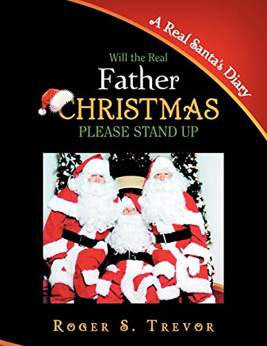 Will The Real Father Christmas Please Stand Up: A Real Santa's Diary