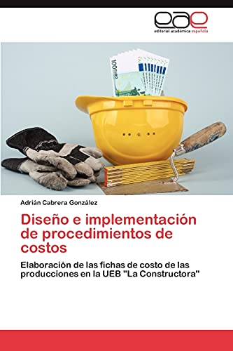 Diseño e implementación de procedimientos de costos: Elaboración de las fichas de costo de las producciones en la UEB La Constructora