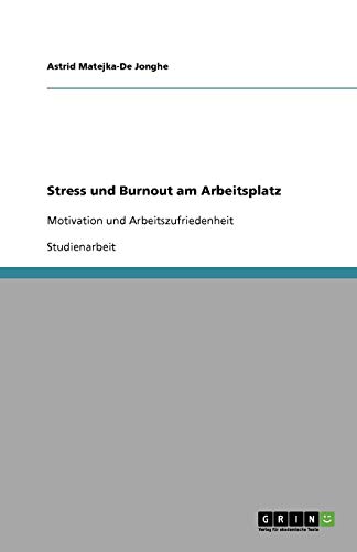 Stress und Burnout am Arbeitsplatz: Motivation und Arbeitszufriedenheit