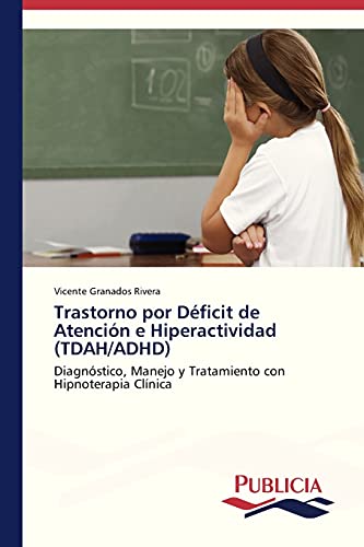 Trastorno por Déficit de Atención e Hiperactividad (TDAH/ADHD): Diagnóstico, Manejo y Tratamiento con Hipnoterapia Clínica