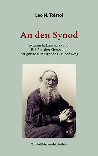 An den Synod: Texte zur Exkommunikation, Brief an den Klerus und Zeugnisse zum eigenen Glaubensweg (Tolstoi-Friedensbibliothek A)