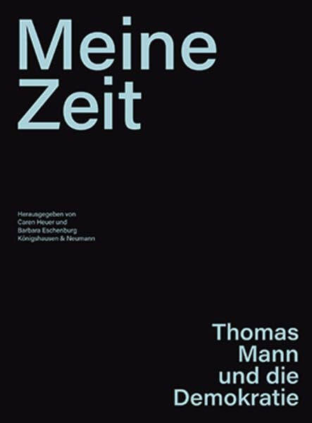 »Meine Zeit«: Thomas Mann und die Demokratie