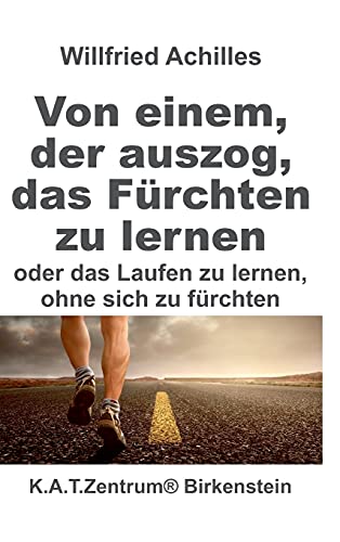 Von einem, der auszog, das Fürchten zu lernen: oder Laufen lernen. ohne sich zu fürchten