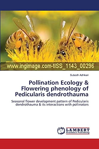 Pollination Ecology & Flowering phenology of Pedicularis dendrothauma: Seasonal flower development pattern of Pedicularis dendrothauma & its interactions with pollinators