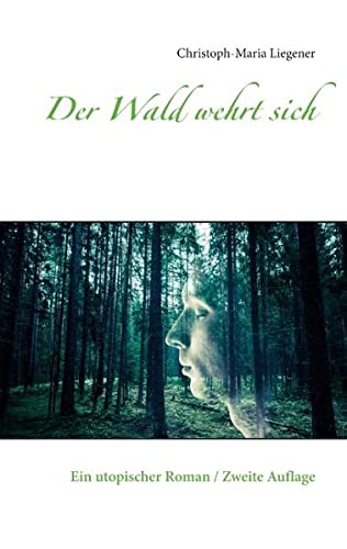 Der Wald wehrt sich: Ein utopischer Roman / Zweite Auflage