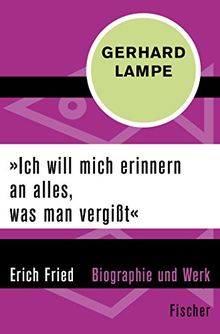 »Ich will mich erinnern an alles, was man vergißt«: Erich Fried - Biographie und Werk