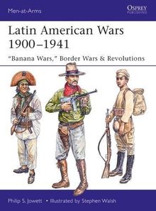 Latin American Wars 1900-1941: "Banana Wars," Border Wars & Revolutions (Men-at-Arms, Band 519)