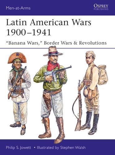 Latin American Wars 1900-1941: Banana Wars, Border Wars & Revolutions (Men-at-Arms, Band 519)