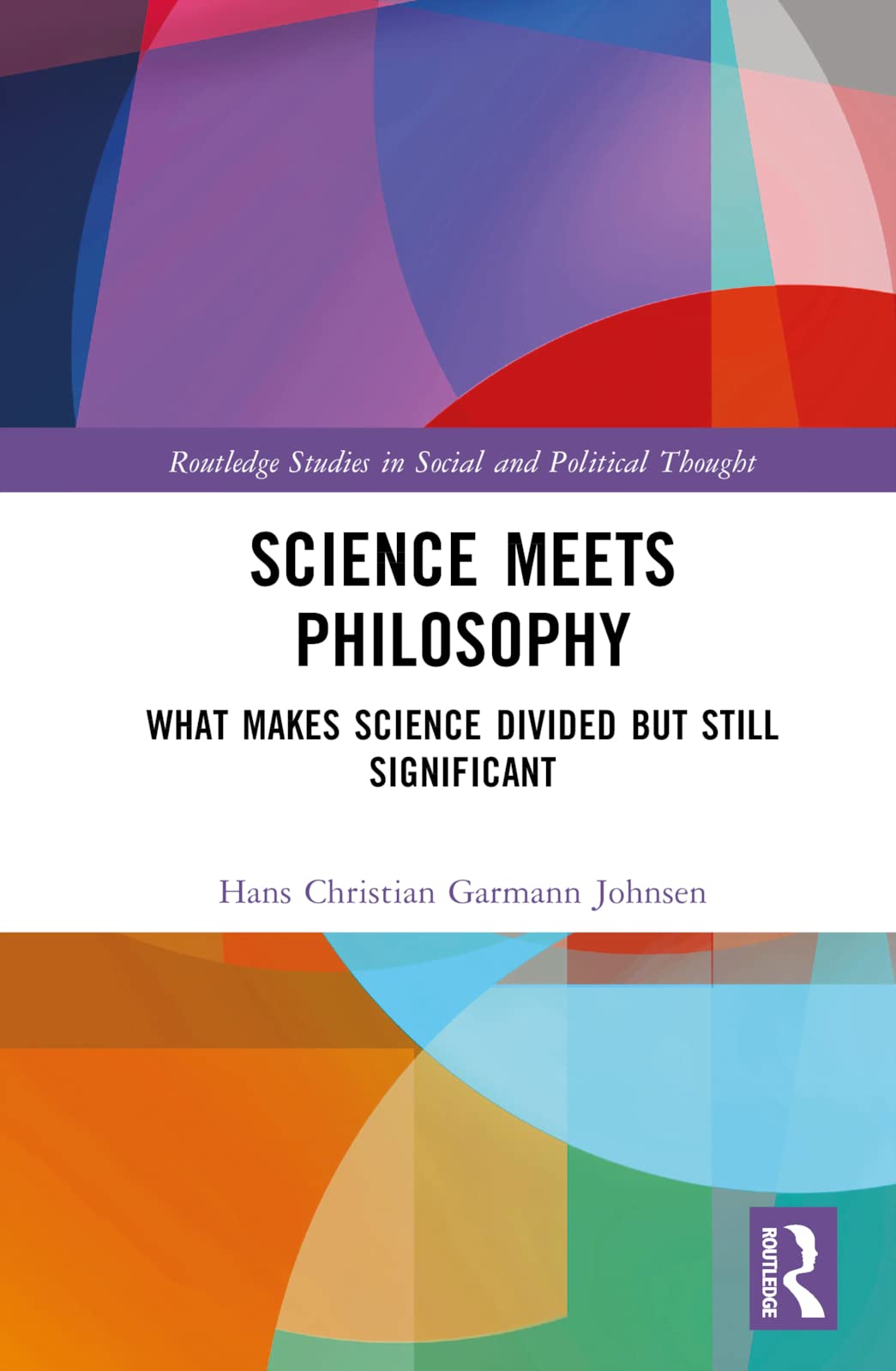 Science Meets Philosophy: What Makes Science Divided but Still Significant (Routledge Studies in Social and Political Thought)