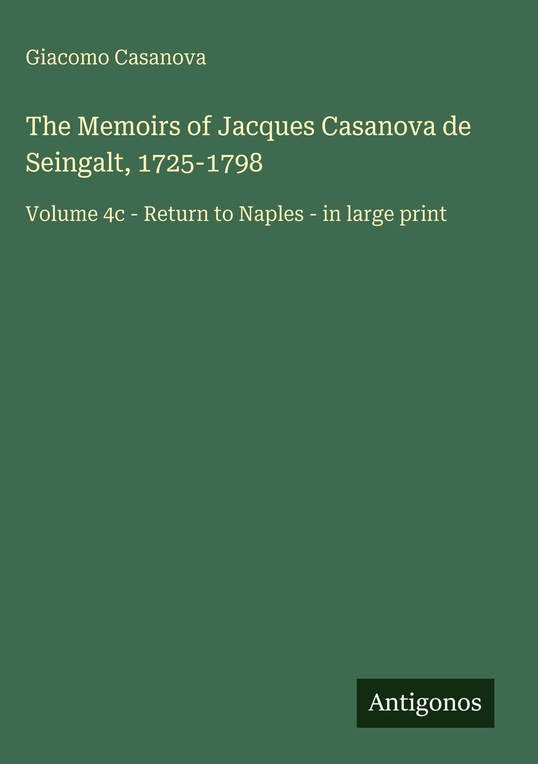 The Memoirs of Jacques Casanova de Seingalt, 1725-1798: Volume 4c - Return to Naples - in large print
