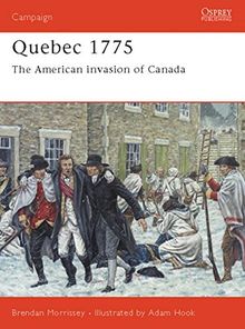 Quebec 1775: The American invasion of Canada (Campaign, Band 128)