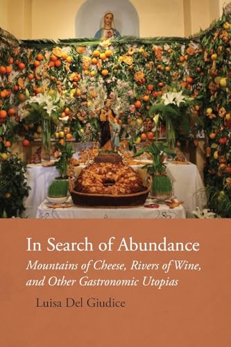 In Search of Abundance: Mountains of Cheese, Rivers of Wine, and Other Gastronomic Utopias (Saggistica)