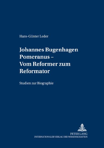 Johannes Bugenhagen Pomeranus - Vom Reformer zum Reformator: Studien zur Biographie (Greifswalder theologische Forschungen)