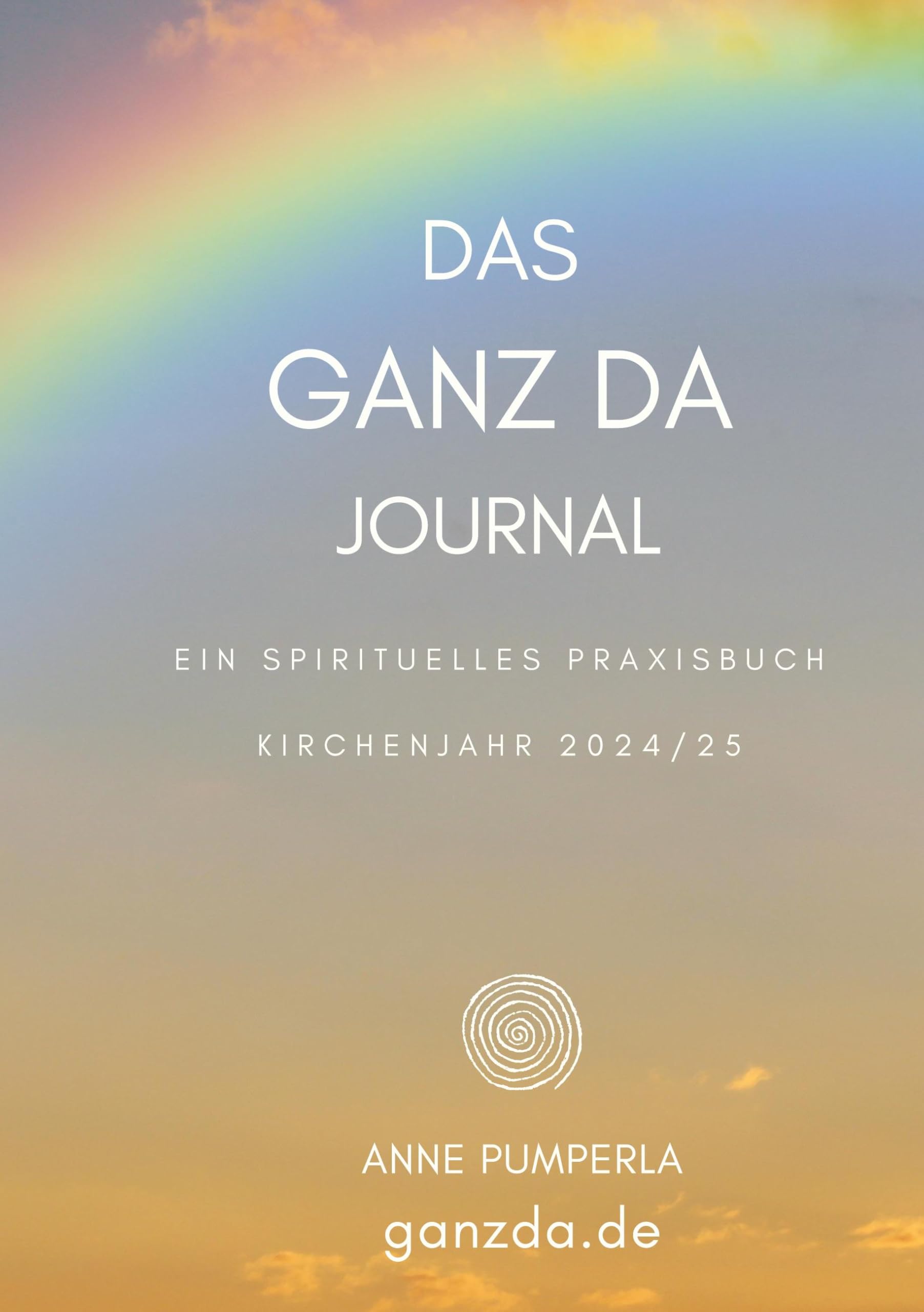 Das Ganz-Da-Journal: Ein spirituelles Praxisbuch. Kirchenjahr 2024/2025
