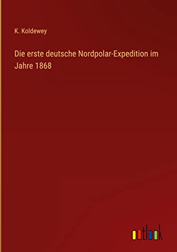 Die erste deutsche Nordpolar-Expedition im Jahre 1868