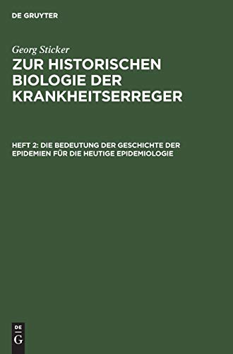 Die Bedeutung der Geschichte der Epidemien für die heutige Epidemiologie (Georg Sticker: Zur historischen Biologie der Krankheitserreger)