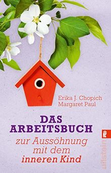 Das Arbeitsbuch zur Aussöhnung mit dem inneren Kind