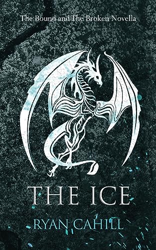 Ryan Cahill The Ice, The Bound And The Broken Novella