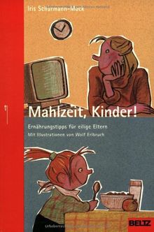 Mahlzeit, Kinder!: Ernährungstipps für eilige Eltern (Beltz Taschenbuch / Ratgeber)