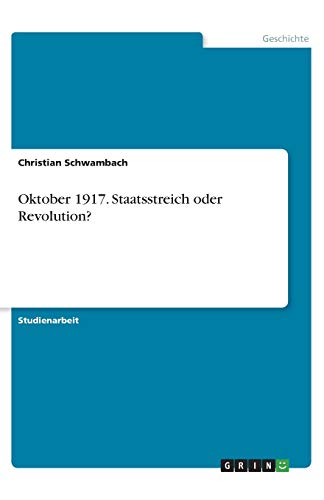 Oktober 1917. Staatsstreich oder Revolution?