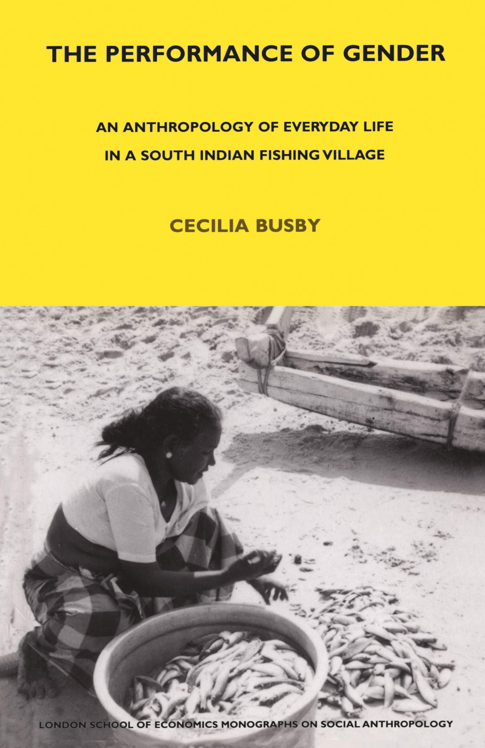 The Performance of Gender: An Anthropology of Everyday Life in a South Indian Fishing Village (Lse Monographs on Social Anthropology)