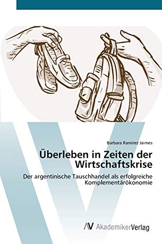 Überleben in Zeiten der Wirtschaftskrise: Der argentinische Tauschhandel als erfolgreiche Komplementärökonomie
