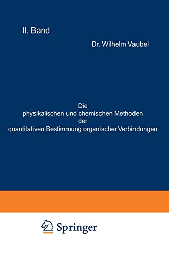 Die physikalischen und chemischen Methoden der quantitativen Bestimmung organischer Verbindungen: II. Band. Die chemischen Methoden