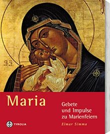 Maria: Gebete und Impulse zu Marienfeiern