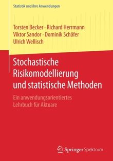 Stochastische Risikomodellierung und statistische Methoden: Ein anwendungsorientiertes Lehrbuch für Aktuare (Statistik und ihre Anwendungen)