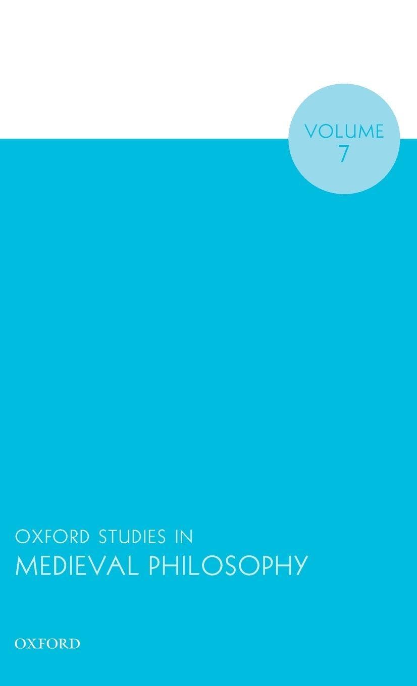 Oxford Studies in Medieval Philosophy Volume 7 (Oxford Studies in Medieval Philosophy, 7, Band 7)