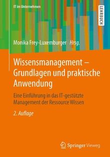 Wissensmanagement - Grundlagen und praktische Anwendung: Eine Einführung in das IT-gestützte Management der Ressource Wissen (IT im Unternehmen)