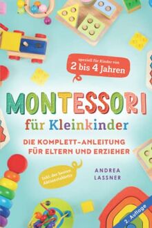 Montessori für Kleinkinder: Die Komplett-Anleitung für Eltern und Erzieher | Inkl. der besten Aktionstabletts speziell für Kinder von 2 bis 4 Jahren