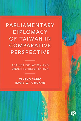 Parliamentary Diplomacy of Taiwan in Comparative Perspective: Against Isolation and Under-Representation