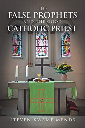 The False Prophets And The Good Catholic Priest