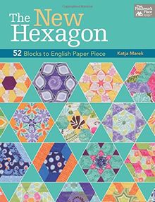 The New Hexagon: 52 Blocks to English Paper Piece