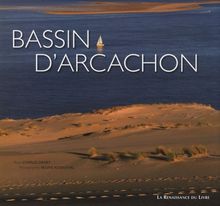 Bassin d'Arcachon : entre dunes et landes : Andernos, Arcachon, Arès, Audenge, Biganos, Gujan, Mestras, Lanton, Lège, Cap-Ferret, Le Teich, La-Teste-de-Buch