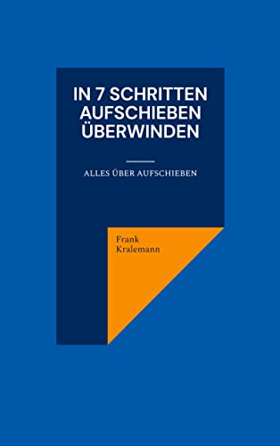 In 7 Schritten Aufschieben überwinden: Alles über Aufschieben