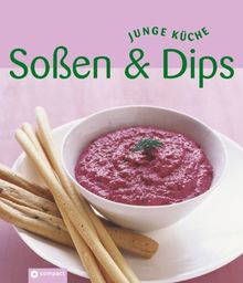 Junge Küche: Soßen & Dips. Große Vielfalt an Saucen, Salsa, Chutneys, Dips und Dressings