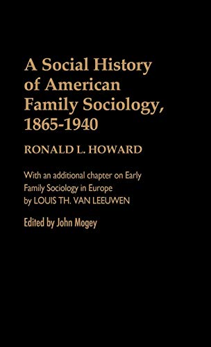 A Social History of American Family Sociology, 1865-1940 (Contributions in Family Studies)