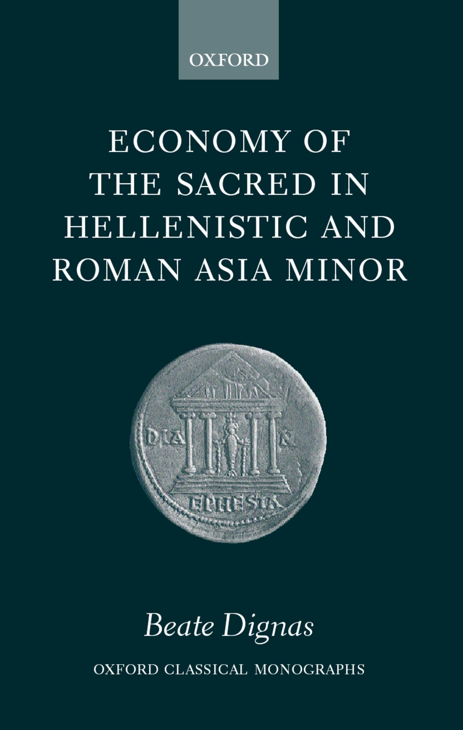 Economy of the Sacred in Hellenistic and Roman Asia Minor ( O.C.M. ) (Oxford Classical Monographs)