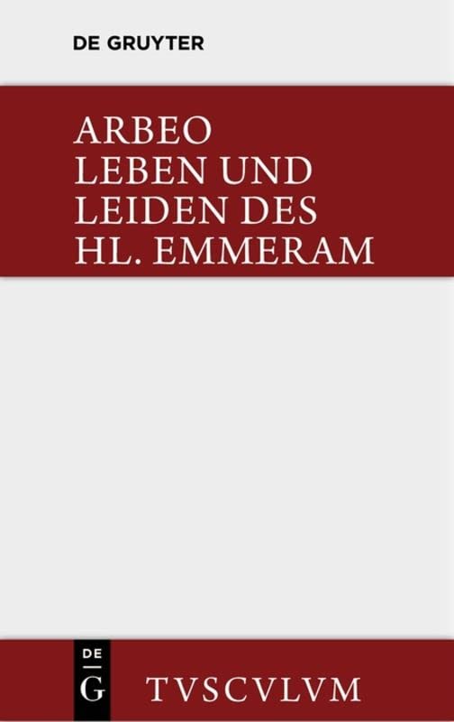 Vita et passio Sancti Haimhrammi martyris / Leben und Leiden des Hl. Emmeram: Lateinisch und deutsch (Sammlung Tusculum)