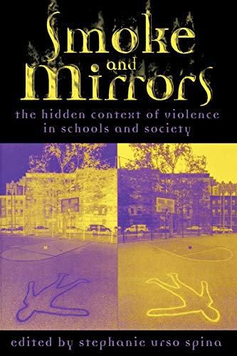 Spina, Stephanie Urso Smoke And Mirrors, The Hidden Context Of Violence In Schools And Society